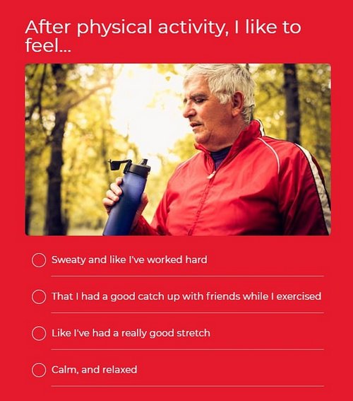 The quiz asks how you want to feel after working out. Ranging from wanting to feel calm and relaxed or stretched to feeling like you have had a good catch up with your friends or with feeling sweaty and like you have worked hard